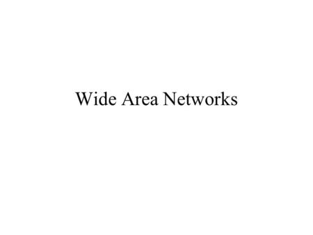 Wide Area Networks.