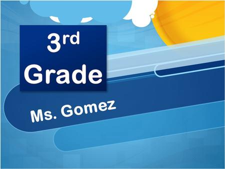 Ms. Gomez. Welcome! Welcome new 3 rd grade parents A little about me…
