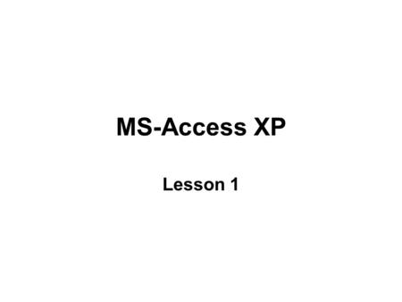 MS-Access XP Lesson 1. Introduction to MS-Access Database Management System Software (DBMS) Store data in databases Database is a collection of table.