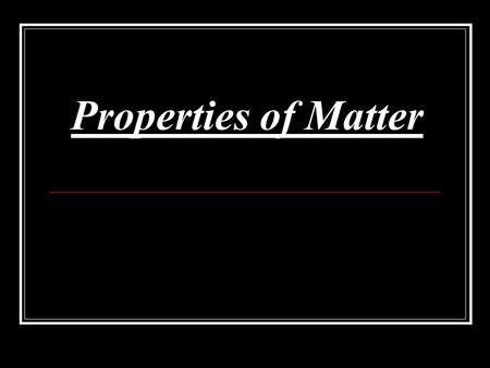 Properties of Matter.