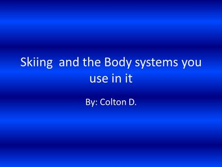 Skiing and the Body systems you use in it