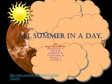 BY RAY BRADBURY MICHELLE F. JOEY R. ANDREW R. JUSTYNNE R. GRACE J. LA/HR 3 All Summer in a Day.  YZgJHU.