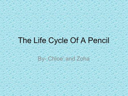 The Life Cycle Of A Pencil By- Chloe’ and Zoha. How Long Does It Last? The average pencil can draw up to seven miles if used sparingly. The average pencil.