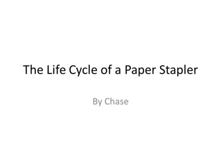 The Life Cycle of a Paper Stapler