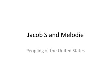 Jacob S and Melodie Peopling of the United States.