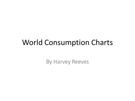 World Consumption Charts By Harvey Reeves. Physician Density Chart Answers 1.The country with the largest column is Netherlands. I think that they have.