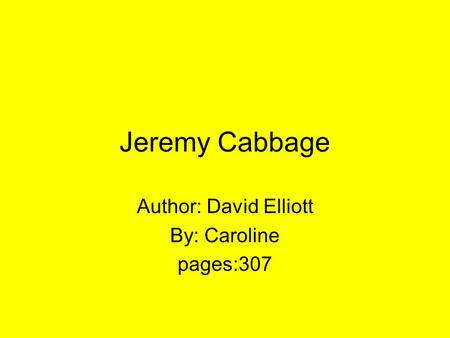 Jeremy Cabbage Author: David Elliott By: Caroline pages:307.