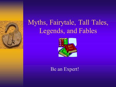 Myths, Fairytale, Tall Tales, Legends, and Fables Be an Expert!