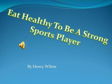By Henry Wilms Eating healthy is very important for everyone. If you don’t eat healthy, you might get very sick. Eat healthy so you can have strong muscles.
