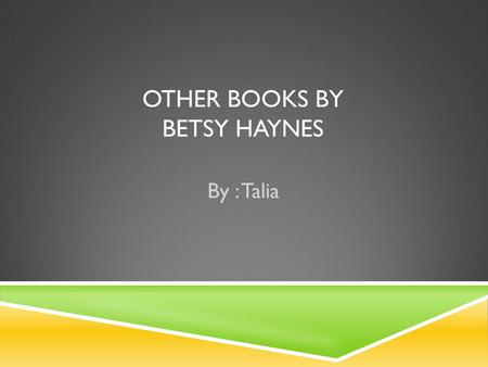 OTHER BOOKS BY BETSY HAYNES By : Talia. BETSY HAYNES  Betsy Haynes has written 32 books in the Fabulous Five series, plus 4 super edition books so in.