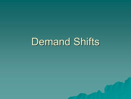 Demand Shifts. Law of Demand  Demand Curves shift when quantity demanded changes –Causes  Income –Normal good –Inferior good  Consumer expectations.