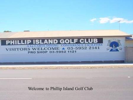 Welcome to Phillip Island Golf Club. Clubhouse Main Entrance.