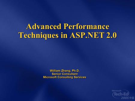 Advanced Performance Techniques in ASP.NET 2.0 William Zhang, Ph.D. Senior Consultant Microsoft Consulting Services.