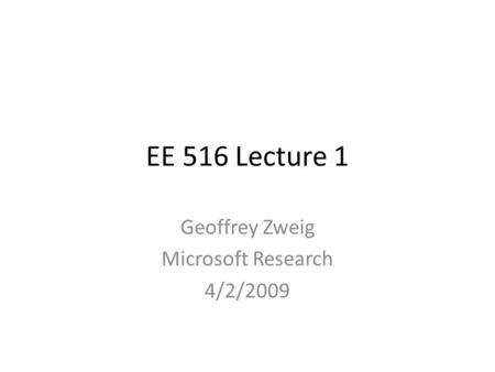 Geoffrey Zweig Microsoft Research 4/2/2009