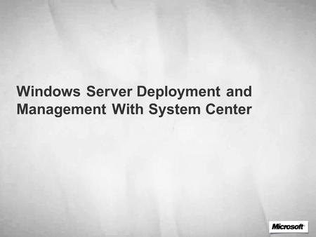 Windows Server Deployment and Management With System Center.