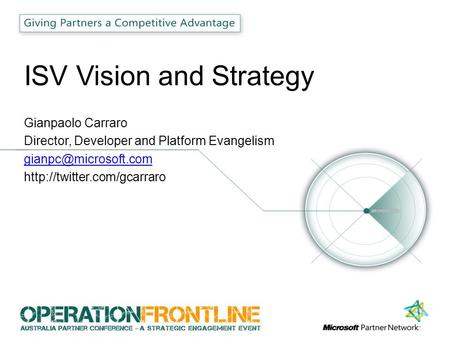 ISV Vision and Strategy Gianpaolo Carraro Director, Developer and Platform Evangelism