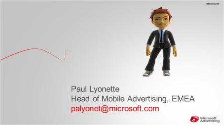 BG Paul Lyonette Head of Mobile Advertising, EMEA