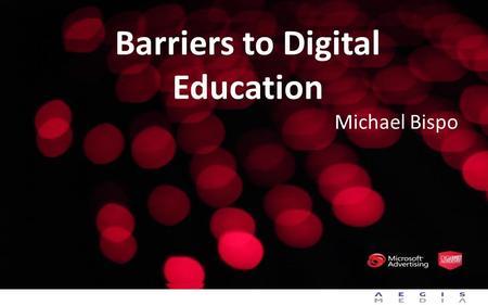 Barriers to Digital Education Michael Bispo. 2.NO Selling Advertisers on Digital.