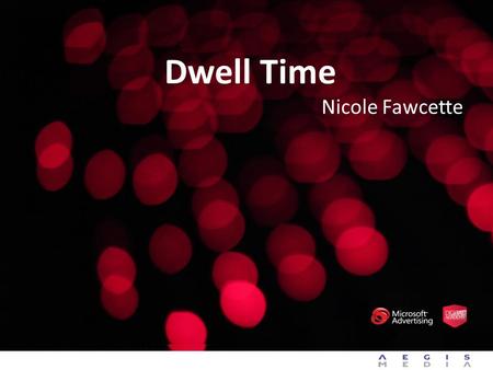 Dwell Time Nicole Fawcette. Dwell, Moving beyond the click Nicole Fawcette.