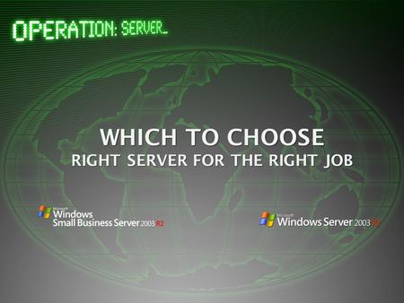 WHICH TO CHOOSE RIGHT SERVER FOR THE RIGHT JOB. Today’s business environment demands that small and midsize businesses do more with less. The large majority.