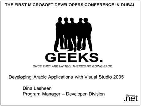 Developing Arabic Applications with Visual Studio 2005 Dina Lasheen Program Manager – Developer Division.