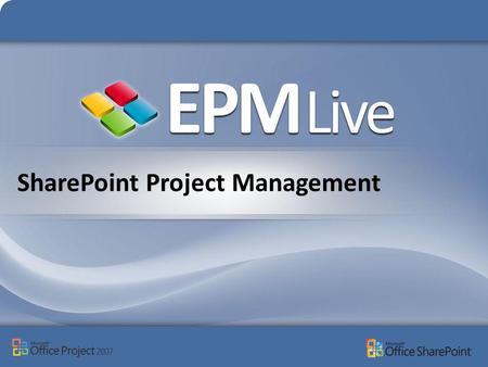SharePoint Project Management. EPM Live provides Microsoft-Base Project Management solutions that allow individuals, teams, workgroups, and organizations.