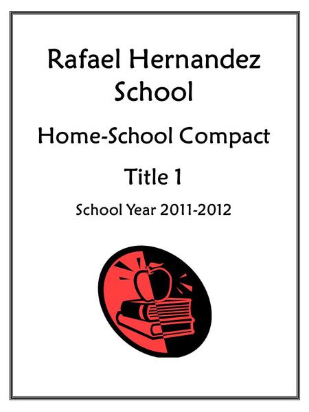 Rafael Hernandez School Home-School Compact Title 1 School Year 2011-2012.