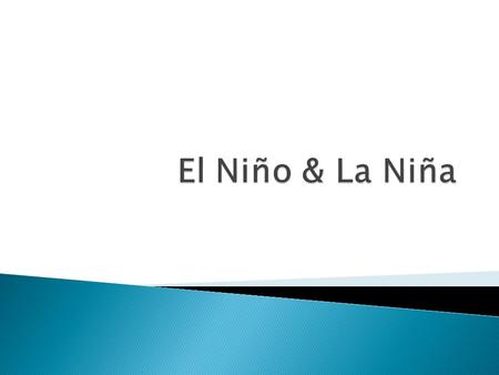 El Niño & La Niña.