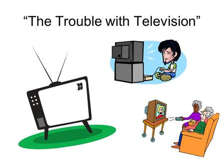 “The Trouble with Television”