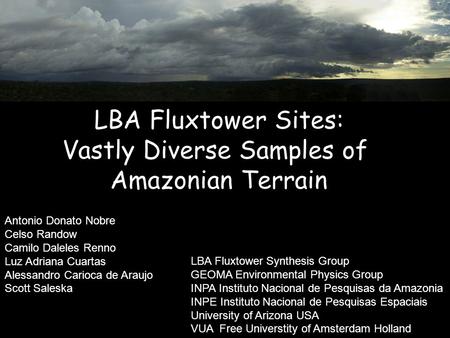 LBA Fluxtower Sites: Vastly Diverse Samples of Amazonian Terrain LBA Fluxtower Sites: Vastly Diverse Samples of Amazonian Terrain Antonio Donato Nobre.