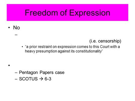 Freedom of Expression No – (i.e. censorship) “a prior restraint on expression comes to this Court with a heavy presumption against its constitutionality”