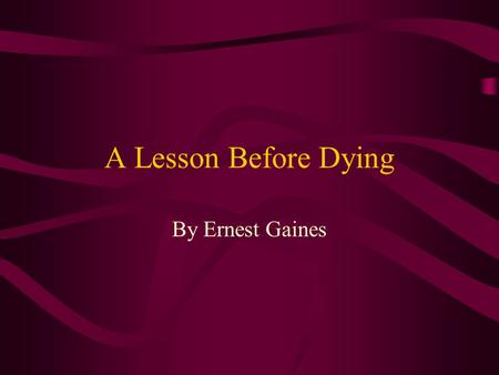 A Lesson Before Dying By Ernest Gaines.