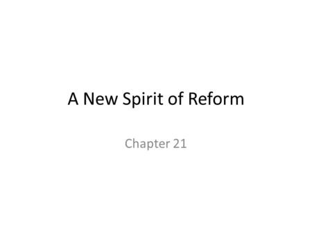 A New Spirit of Reform Chapter 21. The Gilded Age Mark Twain gives this time period a great nickname! Mark Twain The rich get richer The poor get poorer.