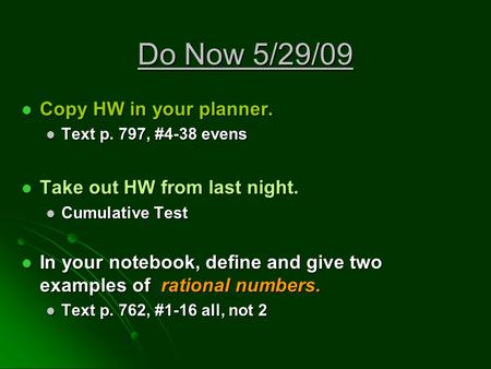 Do Now 5/29/09 Copy HW in your planner. Copy HW in your planner. Text p. 797, #4-38 evens Text p. 797, #4-38 evens Take out HW from last night. Take out.