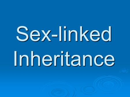 Sex-linked Inheritance. Sex Determination   Why are some diseases more common in men than women?   Ex. Color blind 8 % of males, 8 % of males,