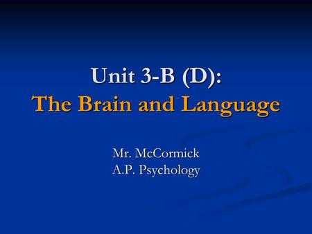 Unit 3-B (D): The Brain and Language