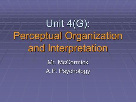Unit 4(G): Perceptual Organization and Interpretation