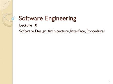 Lecture 10 Software Design: Architecture, Interface, Procedural