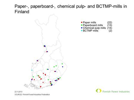 Paper-, paperboard-, chemical pulp- and BCTMP-mills in Finland 23.1.2013 SOURCE: Finnish Forest Industries Federation.