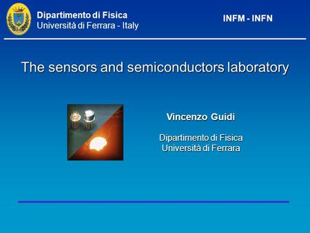Vincenzo Guidi Dipartimento di Fisica Università di Ferrara The sensors and semiconductors laboratory Dipartimento di Fisica Università di Ferrara - Italy.