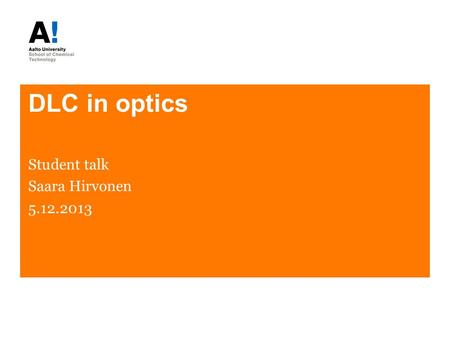 DLC in optics Student talk Saara Hirvonen 5.12.2013.