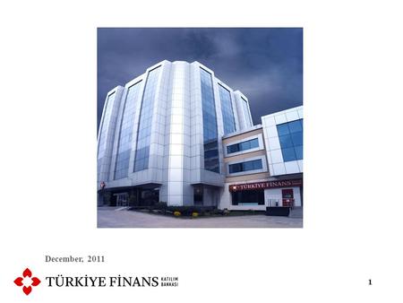 December, 2011 1. PROFILE OF TÜRKİYE FİNANS 2 - Family Finans operated with special finance house status with interest free banking principles between.