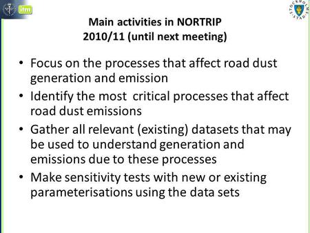 Main activities in NORTRIP 2010/11 (until next meeting) Focus on the processes that affect road dust generation and emission Identify the most critical.