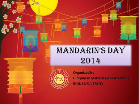 Mandarin’s Day 2014 Organized by Himpunan Mahasiswa Sastra China BINUS UNIVERSITY.