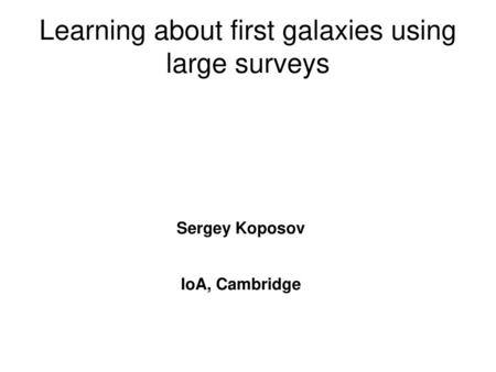 Learning about first galaxies using large surveys
