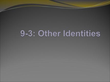 9-3: Other Identities.