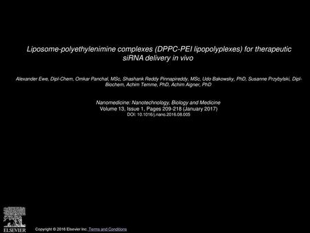 Liposome-polyethylenimine complexes (DPPC-PEI lipopolyplexes) for therapeutic siRNA delivery in vivo  Alexander Ewe, Dipl-Chem, Omkar Panchal, MSc, Shashank.