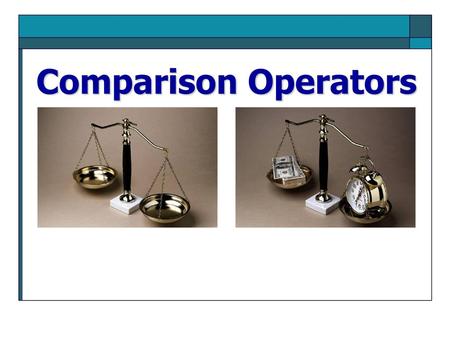 Comparison Operators Relational Operators.