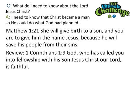 Q: What do I need to know about the Lord Jesus Christ?