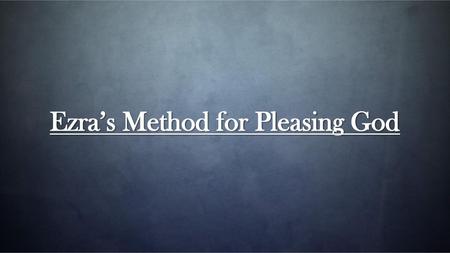 Ezra’s Method for Pleasing God